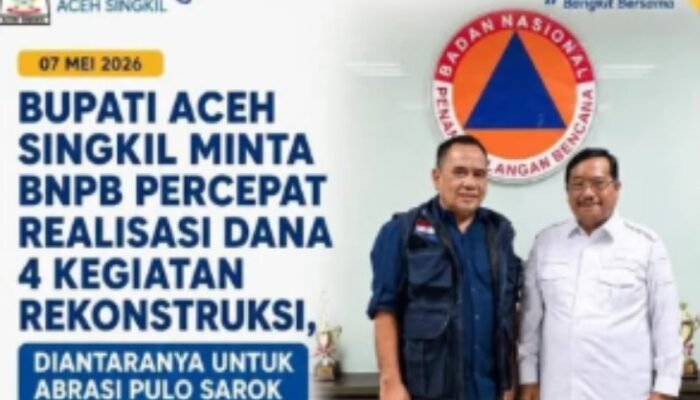 bupati aceh singkil desak bnpb percepat realisasi dana rekonstruksi infrastruktur penanggulangan bencana